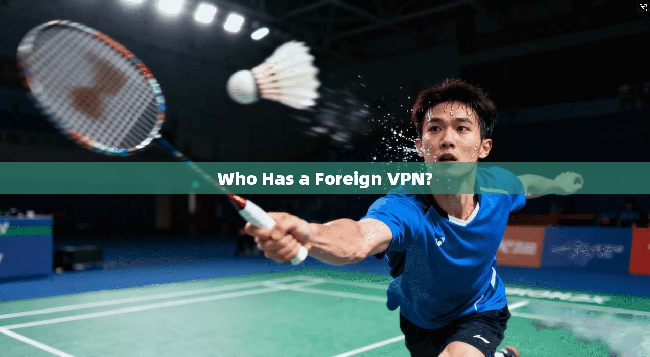 Who Has a Foreign VPN?